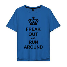Мужская футболка хлопок Oversize с принтом Freak out and run around в Курске, 100% хлопок | свободный крой, круглый ворот, “спинка” длиннее передней части | Тематика изображения на принте: freak out | keep calm | run around