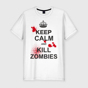Мужская футболка премиум с принтом Keep calm and kill zombies в Курске, 92% хлопок, 8% лайкра | приталенный силуэт, круглый вырез ворота, длина до линии бедра, короткий рукав | Тематика изображения на принте: корона | кровь | мертвец | оставайся спокойным