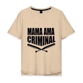 Мужская футболка хлопок Oversize с принтом Mama ama criminal в Курске, 100% хлопок | свободный крой, круглый ворот, “спинка” длиннее передней части | Тематика изображения на принте: underground | баста