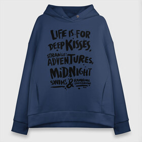 Женское худи Oversize хлопок с принтом Life is for deep kisses в Курске, френч-терри — 70% хлопок, 30% полиэстер. Мягкий теплый начес внутри —100% хлопок | боковые карманы, эластичные манжеты и нижняя кромка, капюшон на магнитной кнопке | Тематика изображения на принте: life is for deep kisses | midnight swims | strange adventures | жизнь для глубоких поцелуев | ночное плавание | странных приключений