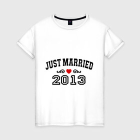 Женская футболка хлопок с принтом Just married 2013 в Курске, 100% хлопок | прямой крой, круглый вырез горловины, длина до линии бедер, слегка спущенное плечо | 