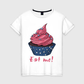 Женская футболка хлопок с принтом Eat me! в Курске, 100% хлопок | прямой крой, круглый вырез горловины, длина до линии бедер, слегка спущенное плечо | 8 марта | девушкам | корзинка | международный женский день | пирожное | сладости