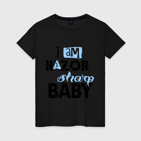 Женская футболка хлопок с принтом Razor sharp baby в Курске, 100% хлопок | прямой крой, круглый вырез горловины, длина до линии бедер, слегка спущенное плечо | eminem | i am razor shop baby | зарубежный рэп | музыка | репчик | рэп | эминем