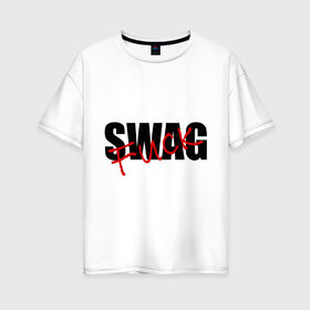 Женская футболка хлопок Oversize с принтом Swag fuck в Курске, 100% хлопок | свободный крой, круглый ворот, спущенный рукав, длина до линии бедер
 | swag | swag style | одежда сваг | сваг | сваг стиль | свег | свог | свэг