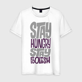 Мужская футболка хлопок с принтом Stay Hungry в Курске, 100% хлопок | прямой крой, круглый вырез горловины, длина до линии бедер, слегка спущенное плечо. | глупый | голодный | надписи
