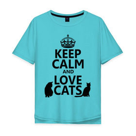 Мужская футболка хлопок Oversize с принтом Keep calm and love cats. в Курске, 100% хлопок | свободный крой, круглый ворот, “спинка” длиннее передней части | keep calm | keep calm and love cats | сохраняйте спокойствие