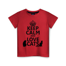 Детская футболка хлопок с принтом Keep calm and love cats. в Курске, 100% хлопок | круглый вырез горловины, полуприлегающий силуэт, длина до линии бедер | keep calm | keep calm and love cats | сохраняйте спокойствие