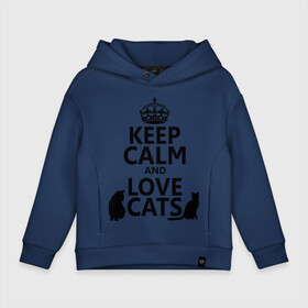 Детское худи Oversize хлопок с принтом Keep calm and love cats. в Курске, френч-терри — 70% хлопок, 30% полиэстер. Мягкий теплый начес внутри —100% хлопок | боковые карманы, эластичные манжеты и нижняя кромка, капюшон на магнитной кнопке | keep calm | keep calm and love cats | сохраняйте спокойствие