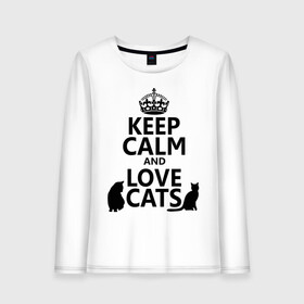 Женский лонгслив хлопок с принтом Keep calm and love cats в Курске, 100% хлопок |  | keep calm | keep calm and love cats | сохраняйте спокойствие