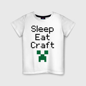 Детская футболка хлопок с принтом Sleep, eat, craft в Курске, 100% хлопок | круглый вырез горловины, полуприлегающий силуэт, длина до линии бедер | boom | minecraft | игры | компьютерные игры | майнкрафт