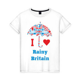 Женская футболка хлопок с принтом я люблю Британию в Курске, 100% хлопок | прямой крой, круглый вырез горловины, длина до линии бедер, слегка спущенное плечо | i love rainy britain | rainy britain | зонт | зонтик | я люблю британию