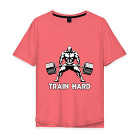 Мужская футболка хлопок Oversize с принтом Train hard (тренируйся усердно) в Курске, 100% хлопок | свободный крой, круглый ворот, “спинка” длиннее передней части | Тематика изображения на принте: powerlifting