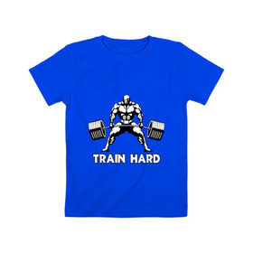 Детская футболка хлопок с принтом Train hard (тренируйся усердно) в Курске, 100% хлопок | круглый вырез горловины, полуприлегающий силуэт, длина до линии бедер | powerlifting