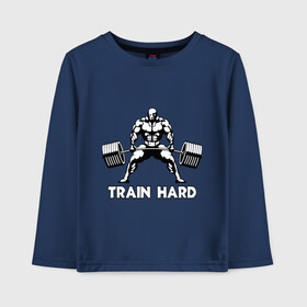 Детский лонгслив хлопок с принтом Train hard (тренируйся усердно) в Курске, 100% хлопок | круглый вырез горловины, полуприлегающий силуэт, длина до линии бедер | powerlifting