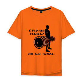 Мужская футболка хлопок Oversize с принтом Train hard or go home. в Курске, 100% хлопок | свободный крой, круглый ворот, “спинка” длиннее передней части | train hard | для качков | качалка | силовой спорт | спорт | тяжелая тренировка