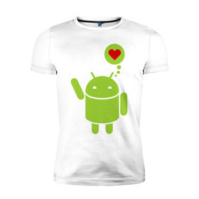 Мужская футболка премиум с принтом Love Android в Курске, 92% хлопок, 8% лайкра | приталенный силуэт, круглый вырез ворота, длина до линии бедра, короткий рукав | 