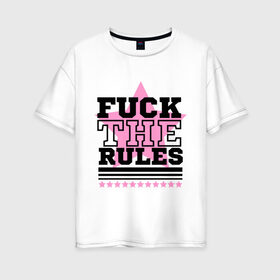 Женская футболка хлопок Oversize с принтом Fuck the rules в Курске, 100% хлопок | свободный крой, круглый ворот, спущенный рукав, длина до линии бедер
 | swag | swag style | одежда сваг | сваг | сваг стиль | свег | свог | свэг