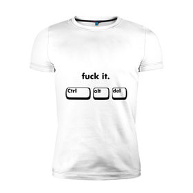 Мужская футболка премиум с принтом Fuck it (ctrl alt del) в Курске, 92% хлопок, 8% лайкра | приталенный силуэт, круглый вырез ворота, длина до линии бедра, короткий рукав | ctrl alt del | клавиатура | контр альт дел