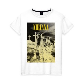 Женская футболка хлопок с принтом Nirvana Poster в Курске, 100% хлопок | прямой крой, круглый вырез горловины, длина до линии бедер, слегка спущенное плечо | kurt kobain | nirvana | курт кобейн | музыкальные группы | нирвана | рок группы