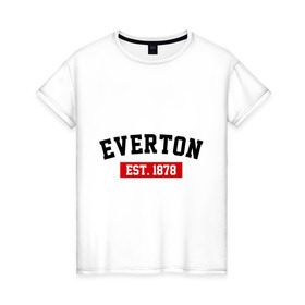 Женская футболка хлопок с принтом FC Everton Est. 1878 в Курске, 100% хлопок | прямой крой, круглый вырез горловины, длина до линии бедер, слегка спущенное плечо | everton | fc everton | фк эвертон | эвертон