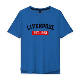 Мужская футболка хлопок Oversize с принтом FC Liverpool Est. 1892 в Курске, 100% хлопок | свободный крой, круглый ворот, “спинка” длиннее передней части | ливерпуль