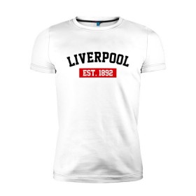Мужская футболка премиум с принтом FC Liverpool Est. 1892 в Курске, 92% хлопок, 8% лайкра | приталенный силуэт, круглый вырез ворота, длина до линии бедра, короткий рукав | ливерпуль