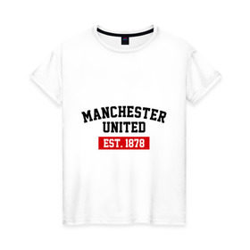 Женская футболка хлопок с принтом FC Manchester United Est. 1878 в Курске, 100% хлопок | прямой крой, круглый вырез горловины, длина до линии бедер, слегка спущенное плечо | fc manchester united | manchester united | манчестер юнайтед