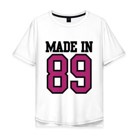 Мужская футболка хлопок Oversize с принтом Made in 89th в Курске, 100% хлопок | свободный крой, круглый ворот, “спинка” длиннее передней части | 