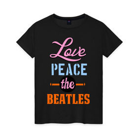 Женская футболка хлопок с принтом Love peace the Beatles в Курске, 100% хлопок | прямой крой, круглый вырез горловины, длина до линии бедер, слегка спущенное плечо | beatles | love peace the beatles | the beatles | бителс