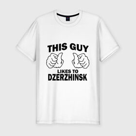 Мужская футболка премиум с принтом Этот парень любит Дзержинск в Курске, 92% хлопок, 8% лайкра | приталенный силуэт, круглый вырез ворота, длина до линии бедра, короткий рукав | dzerchinsk | дзержинск | регионы | регионы россии | этой парень любит