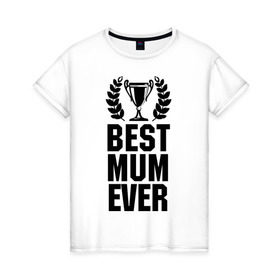 Женская футболка хлопок с принтом Best mum ever в Курске, 100% хлопок | прямой крой, круглый вырез горловины, длина до линии бедер, слегка спущенное плечо | best mum ever | лучшая мама | мама | подарок маме | самая лучшая мама