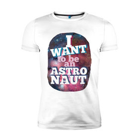 Мужская футболка премиум с принтом Want to be an astronaut в Курске, 92% хлопок, 8% лайкра | приталенный силуэт, круглый вырез ворота, длина до линии бедра, короткий рукав | 