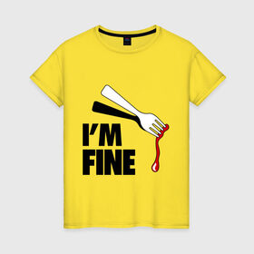 Женская футболка хлопок с принтом I `m Fine Fork в Курске, 100% хлопок | прямой крой, круглый вырез горловины, длина до линии бедер, слегка спущенное плечо | fine | вилка | кровь | я в порядке