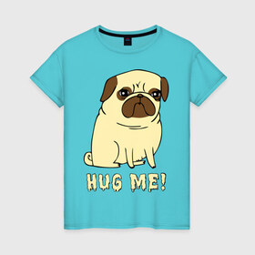 Женская футболка хлопок с принтом Hug me! Dog в Курске, 100% хлопок | прямой крой, круглый вырез горловины, длина до линии бедер, слегка спущенное плечо | 