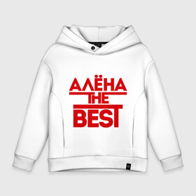 Детское худи Oversize хлопок с принтом Алена the best в Курске, френч-терри — 70% хлопок, 30% полиэстер. Мягкий теплый начес внутри —100% хлопок | боковые карманы, эластичные манжеты и нижняя кромка, капюшон на магнитной кнопке | alena | женское имя | имена | лучшая