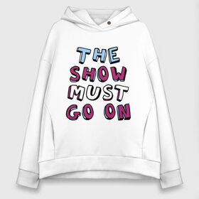 Женское худи Oversize хлопок с принтом The show must go on в Курске, френч-терри — 70% хлопок, 30% полиэстер. Мягкий теплый начес внутри —100% хлопок | боковые карманы, эластичные манжеты и нижняя кромка, капюшон на магнитной кнопке | freddie mercury | queen | классический рок | куин | рок группа | фредди меркьюри