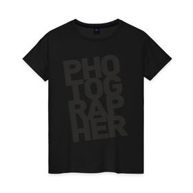 Женская футболка хлопок с принтом Фотограф в Курске, 100% хлопок | прямой крой, круглый вырез горловины, длина до линии бедер, слегка спущенное плечо | камера | профессия | работа | снимок | фото | фотограф