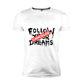 Мужская футболка премиум с принтом Follow your Dreams в Курске, 92% хлопок, 8% лайкра | приталенный силуэт, круглый вырез ворота, длина до линии бедра, короткий рукав | banksy | dreams | follow your | follow your dreams | бенкси | бэнкси | графити | граффити | мечты | следовать вашей мечты | стрит арт | стритарт
