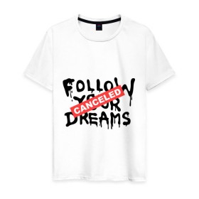 Мужская футболка хлопок с принтом Follow your Dreams в Курске, 100% хлопок | прямой крой, круглый вырез горловины, длина до линии бедер, слегка спущенное плечо. | banksy | dreams | follow your | follow your dreams | бенкси | бэнкси | графити | граффити | мечты | следовать вашей мечты | стрит арт | стритарт