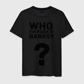 Мужская футболка хлопок с принтом Who the FUCK is Banksy в Курске, 100% хлопок | прямой крой, круглый вырез горловины, длина до линии бедер, слегка спущенное плечо. | banksy | бенкси | бэнкси | графити | граффити | кто такой бэнкси | стрит арт | стритарт