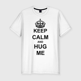 Мужская футболка премиум с принтом Keep calm and hug mе в Курске, 92% хлопок, 8% лайкра | приталенный силуэт, круглый вырез ворота, длина до линии бедра, короткий рукав | обнимашки | обними меня | объятия