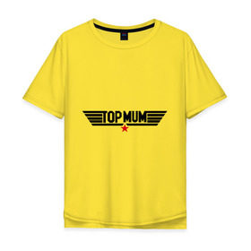 Мужская футболка хлопок Oversize с принтом Tоp mum в Курске, 100% хлопок | свободный крой, круглый ворот, “спинка” длиннее передней части | top | лучшая | лучшая мама | мама | мамочка | подарок маме