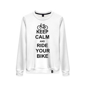 Женский свитшот хлопок с принтом Keep calm and ride your bike в Курске, 100% хлопок | прямой крой, круглый вырез, на манжетах и по низу широкая трикотажная резинка  | bike | keep calm | keep calm and ride your bike | велик | велосипед