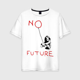 Женская футболка хлопок Oversize с принтом No future Banksy в Курске, 100% хлопок | свободный крой, круглый ворот, спущенный рукав, длина до линии бедер
 | banksy | бэнкси | графити | граффити | стрит арт
