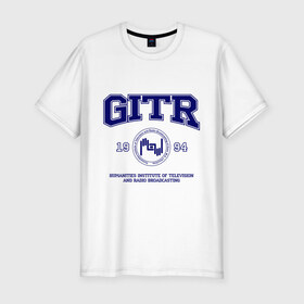 Мужская футболка премиум с принтом GITR University в Курске, 92% хлопок, 8% лайкра | приталенный силуэт, круглый вырез ворота, длина до линии бедра, короткий рукав | вуз | гитр | институт | студенческие | университет