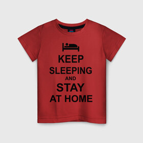 Детская футболка хлопок с принтом Keep sleeping and stay at home в Курске, 100% хлопок | круглый вырез горловины, полуприлегающий силуэт, длина до линии бедер | Тематика изображения на принте: keep calm | кровать | надпись | оставайся дома | отдых | постель | сон | спать