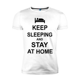 Мужская футболка премиум с принтом Keep sleeping and stay at home в Курске, 92% хлопок, 8% лайкра | приталенный силуэт, круглый вырез ворота, длина до линии бедра, короткий рукав | keep calm | кровать | надпись | оставайся дома | отдых | постель | сон | спать