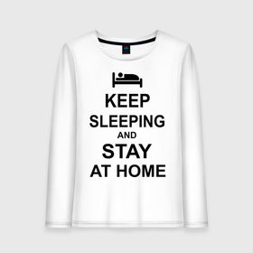 Женский лонгслив хлопок с принтом Keep sleeping and stay at home в Курске, 100% хлопок |  | keep calm | кровать | надпись | оставайся дома | отдых | постель | сон | спать