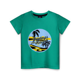 Детская футболка хлопок с принтом Greetings from Hawaii в Курске, 100% хлопок | круглый вырез горловины, полуприлегающий силуэт, длина до линии бедер | летние | лето | на лето | серфинг