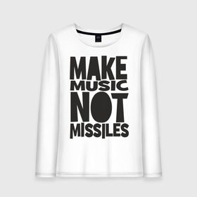 Женский лонгслив хлопок с принтом Make Music Not Missiles в Курске, 100% хлопок |  | музыка | создавай музыку